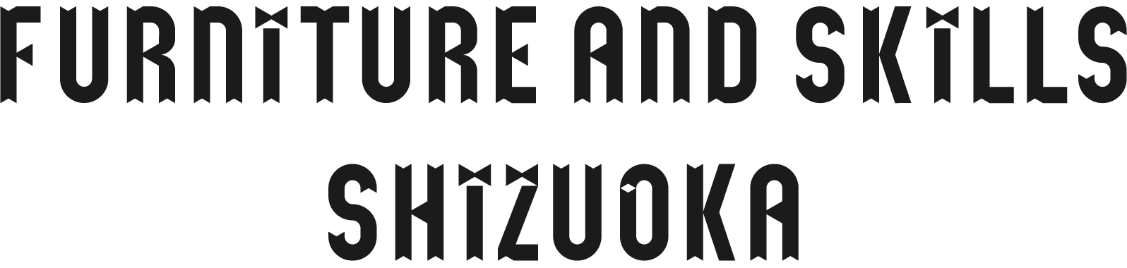 FURNITURE AND SKILLS SHIZUOKA
